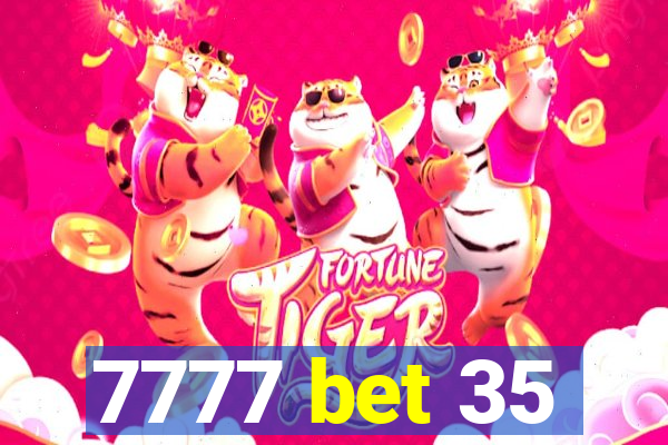 7777 bet 35